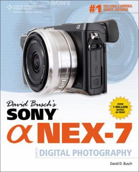 Paperback David Busch's Sony Alpha NEX-7 Guide to Digital Photography (David Busch's Digital Photography Guides) Book