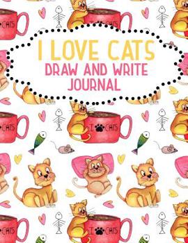 I Love Cats Draw And Write Journal: Cute K-2 Primary School Story Book