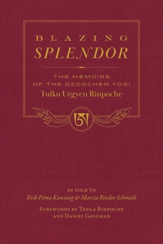 Hardcover Blazing Splendor: The Memoirs of the Dzogchen Yogi Tulku Urgyen Rinpoche Book