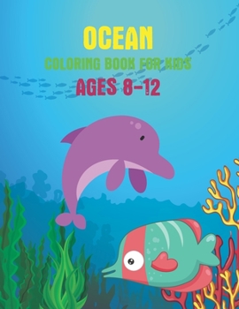 Paperback Ocean Coloring Book For Kids Ages 8-12: Perfect For Toddlers, Early Learners & Kids Ages 8-12, Cute Children's Coloring Book, Volume-02 Book