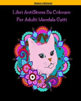 Paperback Libri AntiStress Da Colorare Per Adulti Mandala Gatti: Magici Libri Da colorare Per Adulti Mandala Animali Gatti,40 Disegni e Motivi Rilassanti contro [Italian] Book