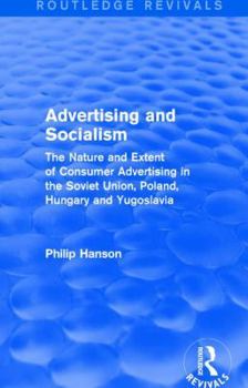 Paperback Advertising and socialism: The nature and extent of consumer advertising in the Soviet Union, Poland: The nature and extent of consumer advertisi Book