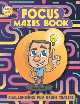 Paperback Focus Mazes Book: Challenging Fun Brain Teasers - Mazes For Kids Ages 4-12 - Great Workbook for Games - Maze Activity Book - Puzzles, an Book