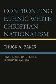 Confronting Ethnic White Christian Nationalism: How the Alternate Right Is Redesigning America