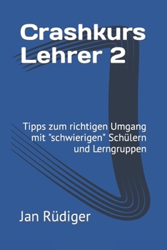Paperback Crashkurs Lehrer 2: Tipps zum richtigen Umgang mit "schwierigen" Schülern und Lerngruppen [German] Book