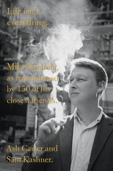 Hardcover Life Isn't Everything: Mike Nichols, as Remembered by 150 of His Closest Friends. Book