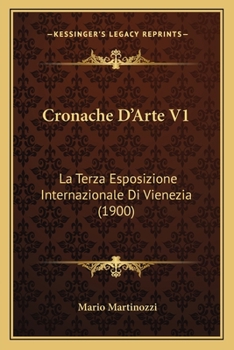 Paperback Cronache D'Arte V1: La Terza Esposizione Internazionale Di Vienezia (1900) [Italian] Book