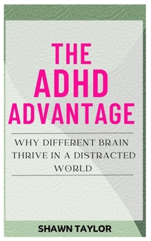 Paperback The ADHD Advantage: Why Different Brains Thrive in A Distracted World Book