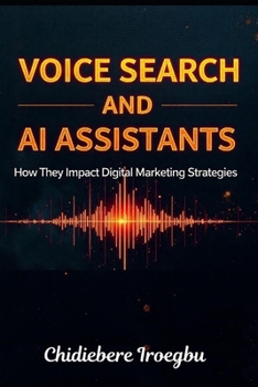 VOICE SEARCH AND AI ASSISTANTS: How They Impact Digital Marketing Strategies