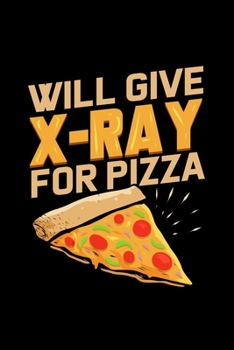 Will Give X-Ray For Pizza: Weekly Planner 2020 6x9 - Radiology Tech Notebook I X-Ray Radiography Technologist Gift I Radiologist Technician Graphic