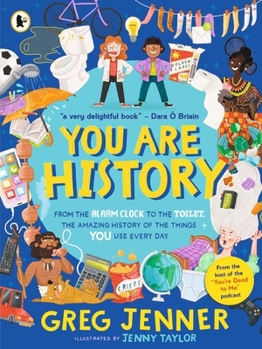 Paperback You Are History: From the Alarm Clock to the Toilet, the Amazing History of the Things You Use Every Day: Hilarious history from the host of the chart-topping podcast You’re Dead to Me! Book