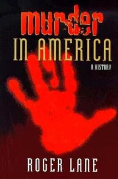 MURDER IN AMERICA: A HISTORY (HISTORY CRIME & CRIMINAL JUS) - Book  of the History of Crime and Criminal Justice