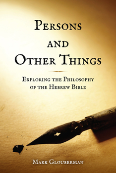 Hardcover Persons and Other Things: Exploring the Philosophy of the Hebrew Bible Book