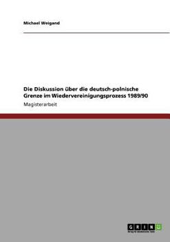 Paperback Die Diskussion über die deutsch-polnische Grenze im Wiedervereinigungsprozess 1989/90 [German] Book