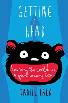Paperback Getting a Head: Touring the World as a Giant Dancing Bear Book
