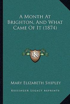 Paperback A Month At Brighton, And What Came Of It (1874) Book