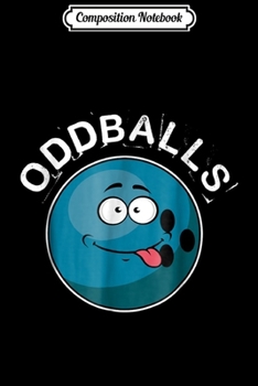 Composition Notebook: Oddballs Funny Bowling For Men Women Or Kids Journal/Notebook Blank Lined Ruled 6x9 100 Pages
