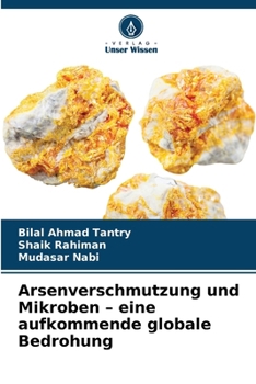 Arsenverschmutzung und Mikroben - eine aufkommende globale Bedrohung (German Edition)
