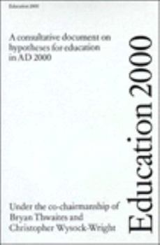 Education 2000: A Consultative Document on Hypotheses for Education in A. D. 2000