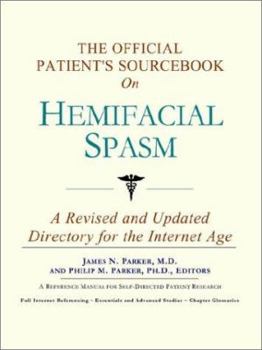 The Official Patient's Sourcebook on Hemifacial Spasm: A Revised and Updated Directory for the Internet Age