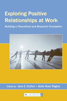 Paperback Exploring Positive Relationships at Work: Building a Theoretical and Research Foundation Book