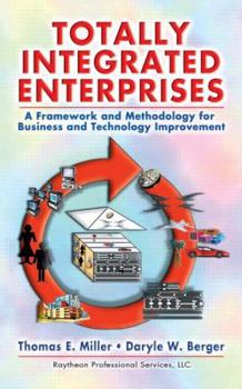 Hardcover Totally Integrated Enterprises: A Framework and Methodology Business and Technology Improvement Book
