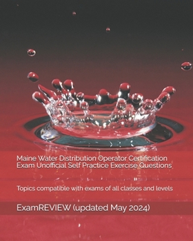 Paperback Maine Water Distribution Operator Certification Exam Unofficial Self Practice Exercise Questions: Topics compatible with exams of all classes and leve Book