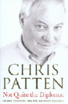 Hardcover Not Quite the Diplomat: Home Truths about World Affairs. Chris Patten Book