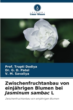 Zwischenfruchtanbau von einjährigen Blumen bei Jasminum sambac L (German Edition)