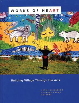 Hardcover Works of Heart: Building Village Through the Arts Book