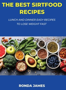 Hardcover The Best Sirtfood Recipes: Lunch and Dinner Easy-Recipes to Lose Weight Fast Book