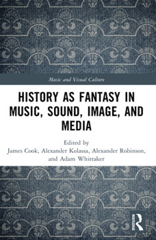 Hardcover History as Fantasy in Music, Sound, Image, and Media Book