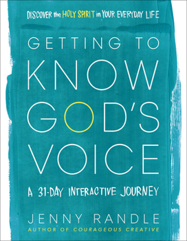 Getting to Know God’s Voice: Discover the Holy Spirit in Your Everyday Life (A 31-Day Interactive Journey)