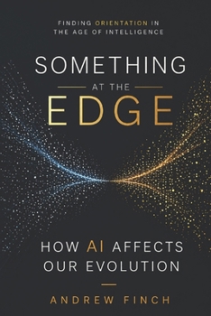 Something at the Edge: Finding Orientation in the Age of Intelligence