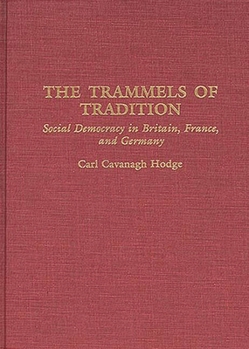 Hardcover The Trammels of Tradition: Social Democracy in Britain, France, and Germany Book