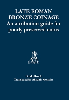 Hardcover Late Roman Bronze Coinage - An attribution guide for poorly preserved coins Book