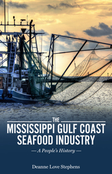 Hardcover The Mississippi Gulf Coast Seafood Industry: A People's History Book