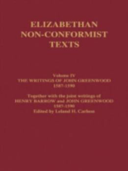 The Writings of John Greenwood 1587-1590, Together with the Joint Writings of Henry Barrow and John Greenwood 1587-1590