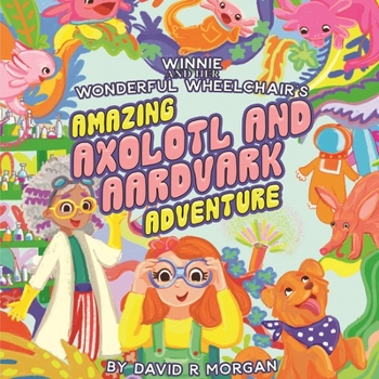 Paperback Winnie and Her Wonderful Wheelchair's Amazing Axolotl and Aardvark Adventure Book