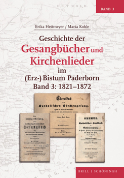 Hardcover Geschichte Der Gesangbucher Und Kirchenlieder Im (Erz-)Bistum Paderborn: Band 3: 1821-1872 [German] Book