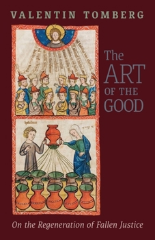 Paperback The Art of the Good: On the Regeneration of Fallen Justice Book