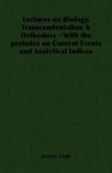 Paperback Lectures on Biology, Transcendentalism & Orthodoxy - With the Preludes on Current Events and Analytical Indices Book