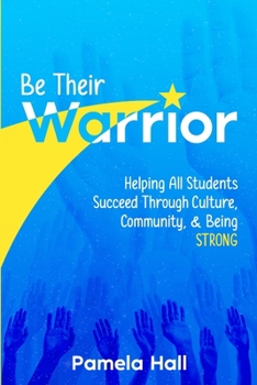 Paperback Be Their Warrior: Helping All Students Succeed Through Culture, Community, & Being STRONG Book