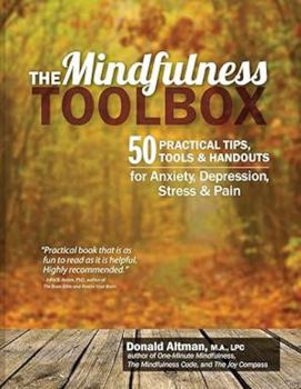 The Mindfulness Toolbox: 50 Practical Tips, Tools & Handouts for Anxiety, Depression, Stress & Pain