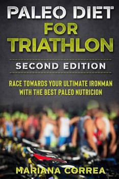 Paperback PALEO DIET FOR TRIATHLON SECOND EDITiON: RACE TOWARDS YOUR ULTIMATE IRONMAN WiTH THE BEST PALEO NUTRICION Book