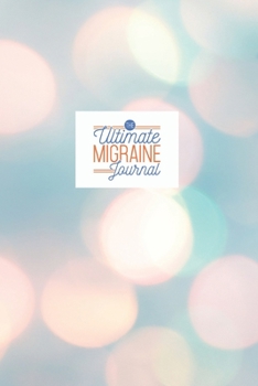 Paperback The Ultimate Migraine Journal: Easy Convenient Daily Migraine Headache Log For Symptoms, Severity, Triggers, Relief And More. Unique Small Notebook D Book