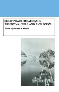 Paperback Great Power Relations in Argentina, Chile and Antarctica Book