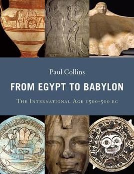 Hardcover From Egypt to Babylon: The International Age 1550-500 BC Book