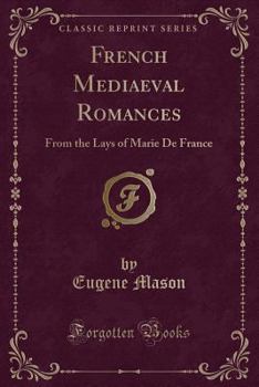 Paperback French Mediaeval Romances: From the Lays of Marie de France (Classic Reprint) Book