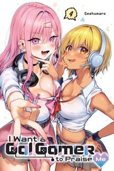 Paperback I Want a Gal Gamer to Praise Me, Vol. 4 Book